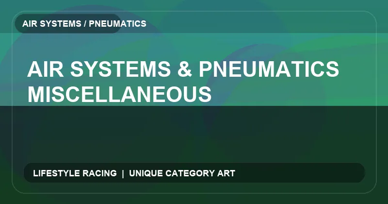 Air Systems & Pneumatics Miscellaneous